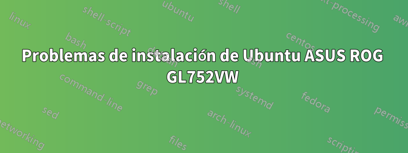 Problemas de instalación de Ubuntu ASUS ROG GL752VW