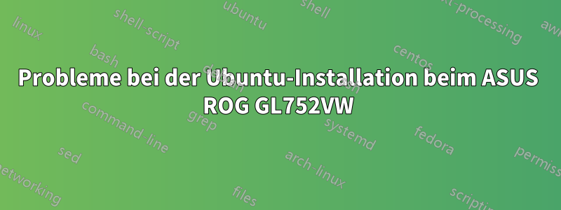 Probleme bei der Ubuntu-Installation beim ASUS ROG GL752VW