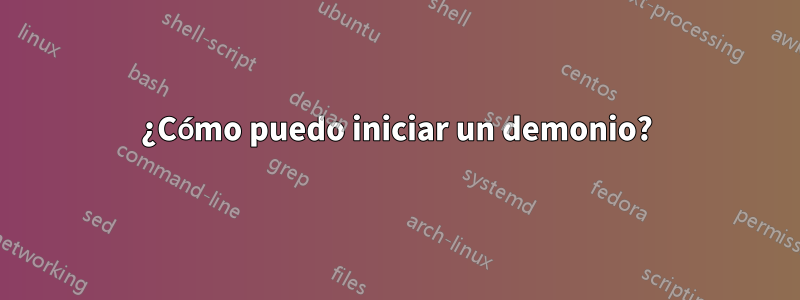 ¿Cómo puedo iniciar un demonio?