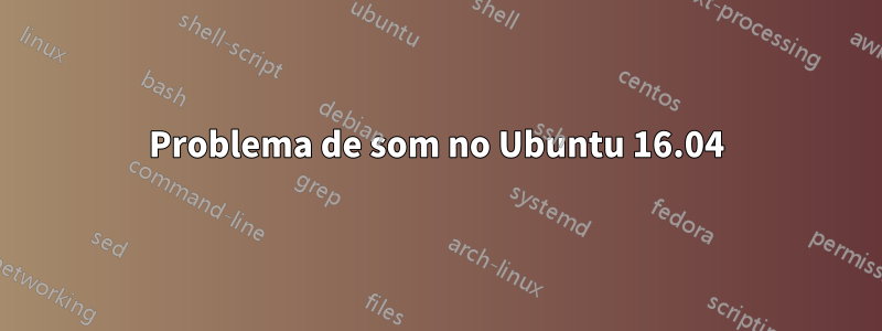 Problema de som no Ubuntu 16.04