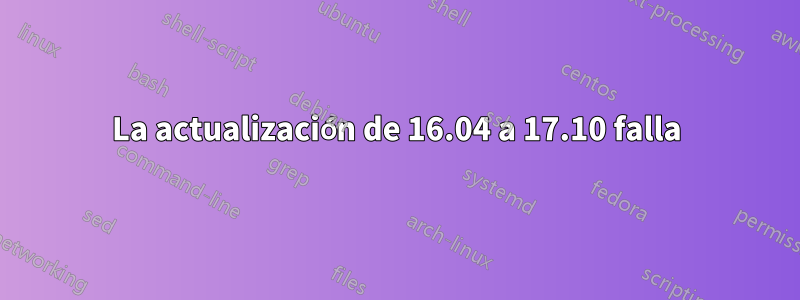 La actualización de 16.04 a 17.10 falla