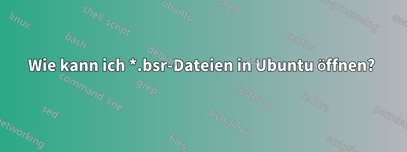 Wie kann ich *.bsr-Dateien in Ubuntu öffnen?