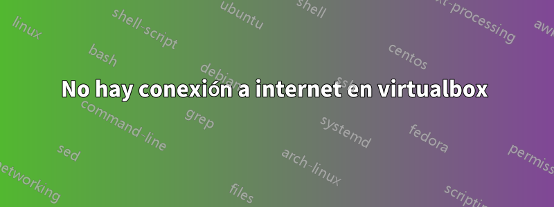 No hay conexión a internet en virtualbox