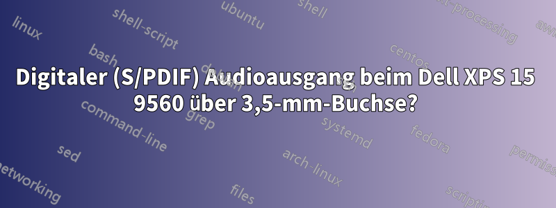 Digitaler (S/PDIF) Audioausgang beim Dell XPS 15 9560 über 3,5-mm-Buchse?