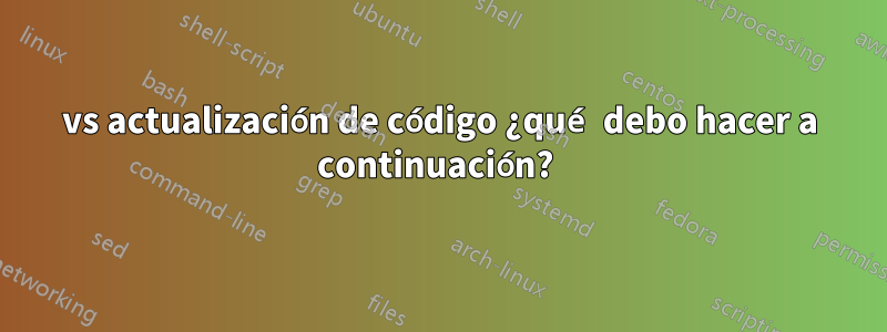 vs actualización de código ¿qué debo hacer a continuación? 