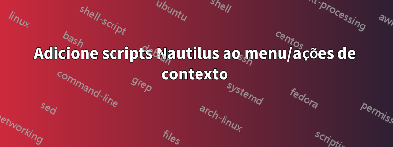 Adicione scripts Nautilus ao menu/ações de contexto