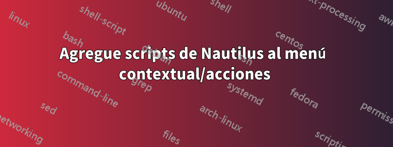 Agregue scripts de Nautilus al menú contextual/acciones