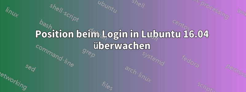 Position beim Login in Lubuntu 16.04 überwachen