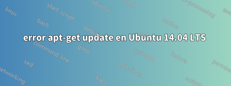 error apt-get update en Ubuntu 14.04 LTS