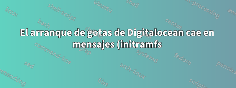 El arranque de gotas de Digitalocean cae en mensajes (initramfs)/Busybox