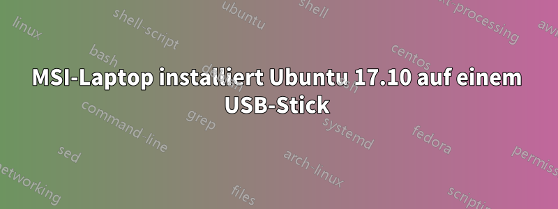 MSI-Laptop installiert Ubuntu 17.10 auf einem USB-Stick