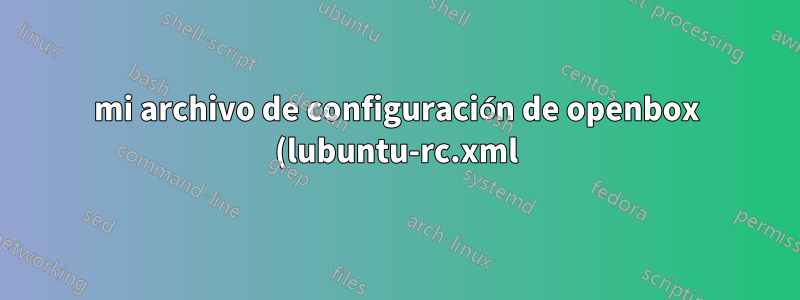 mi archivo de configuración de openbox (lubuntu-rc.xml): ¿los atajos de teclado para cambiar el tamaño de Windows dejaron de funcionar?