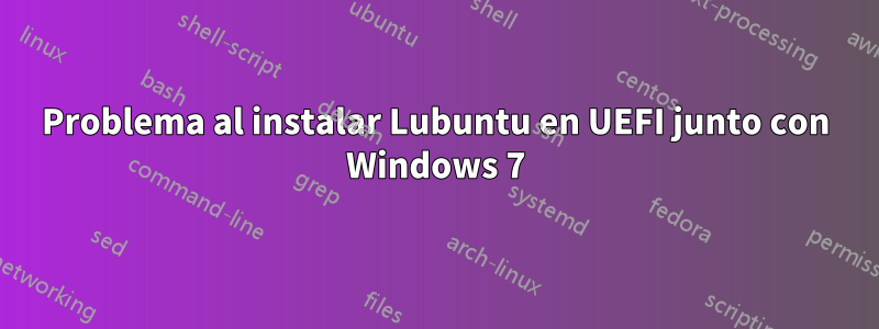 Problema al instalar Lubuntu en UEFI junto con Windows 7