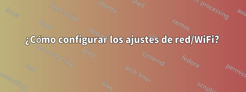 ¿Cómo configurar los ajustes de red/WiFi?