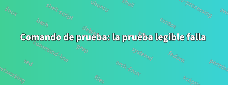 Comando de prueba: la prueba legible falla