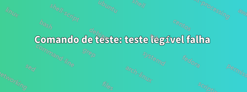 Comando de teste: teste legível falha