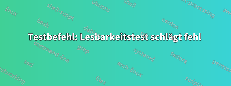 Testbefehl: Lesbarkeitstest schlägt fehl