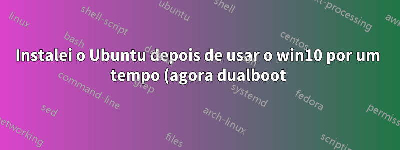 Instalei o Ubuntu depois de usar o win10 por um tempo (agora dualboot). Ter dados fisicamente no meu disco rígido não deveria ser refletido no Ubuntu de alguma forma?