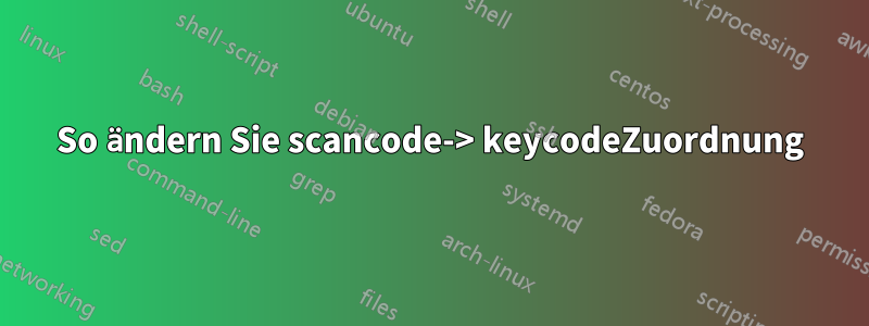 So ändern Sie scancode-> keycodeZuordnung