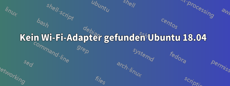 Kein Wi-Fi-Adapter gefunden Ubuntu 18.04 