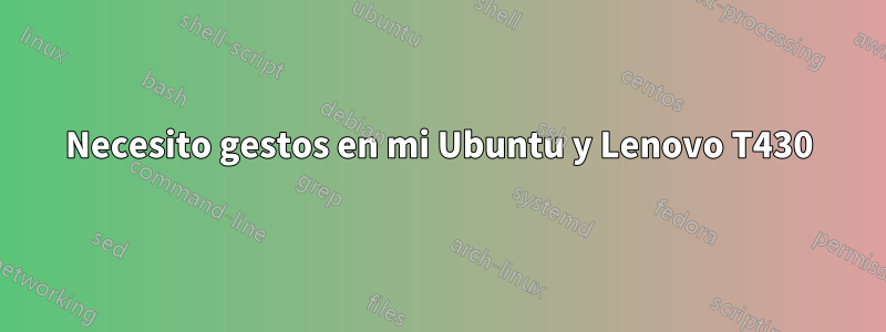 Necesito gestos en mi Ubuntu y Lenovo T430