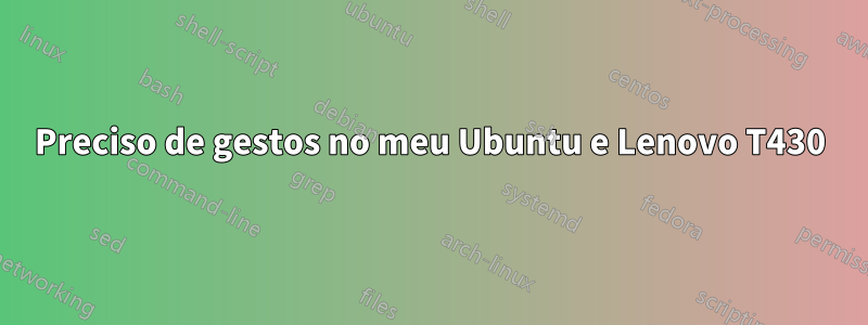 Preciso de gestos no meu Ubuntu e Lenovo T430