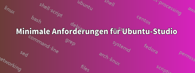 Minimale Anforderungen für Ubuntu-Studio
