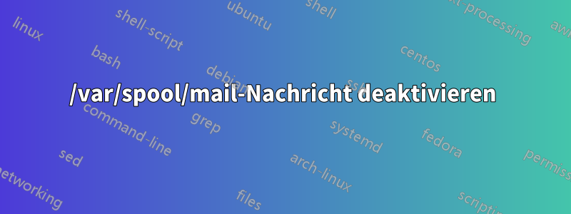 /var/spool/mail-Nachricht deaktivieren