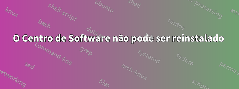 O Centro de Software não pode ser reinstalado