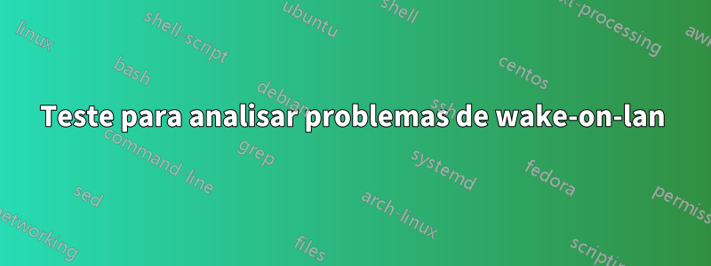 Teste para analisar problemas de wake-on-lan