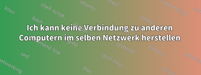 Ich kann keine Verbindung zu anderen Computern im selben Netzwerk herstellen