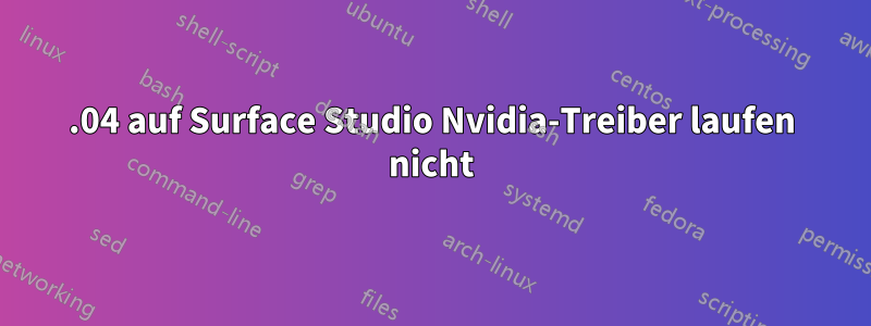 19.04 auf Surface Studio Nvidia-Treiber laufen nicht