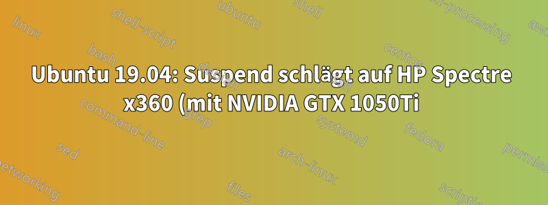Ubuntu 19.04: Suspend schlägt auf HP Spectre x360 (mit NVIDIA GTX 1050Ti) fehl