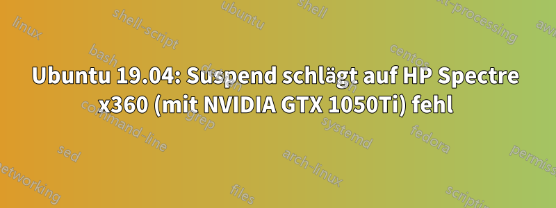 Ubuntu 19.04: Suspend schlägt auf HP Spectre x360 (mit NVIDIA GTX 1050Ti) fehl