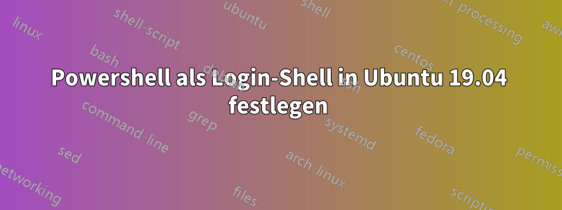 Powershell als Login-Shell in Ubuntu 19.04 festlegen