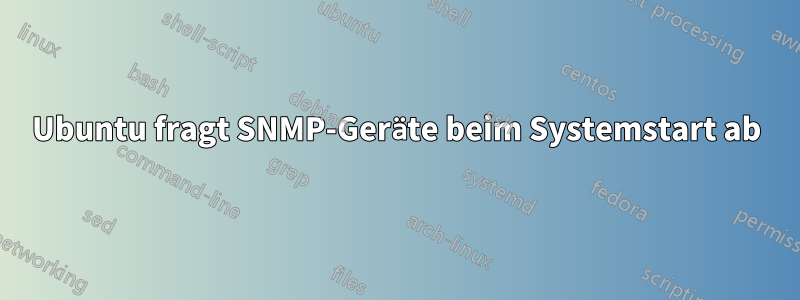 Ubuntu fragt SNMP-Geräte beim Systemstart ab