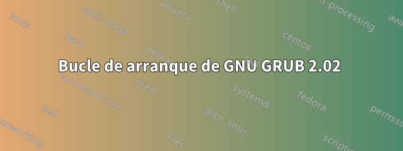 Bucle de arranque de GNU GRUB 2.02