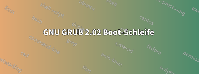 GNU GRUB 2.02 Boot-Schleife