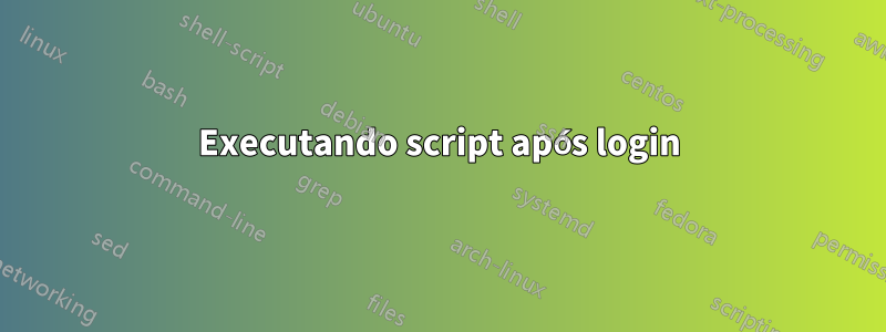 Executando script após login