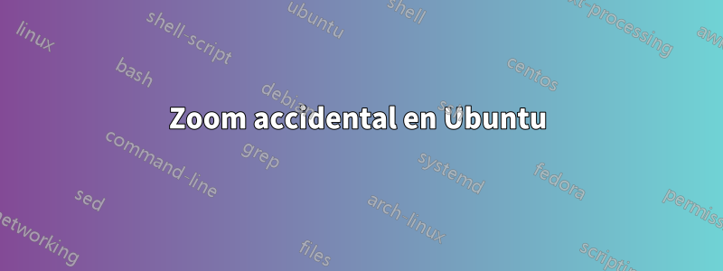 Zoom accidental en Ubuntu