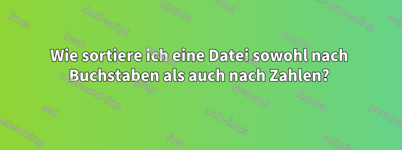 Wie sortiere ich eine Datei sowohl nach Buchstaben als auch nach Zahlen?