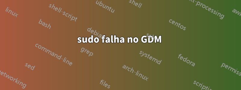 sudo falha no GDM