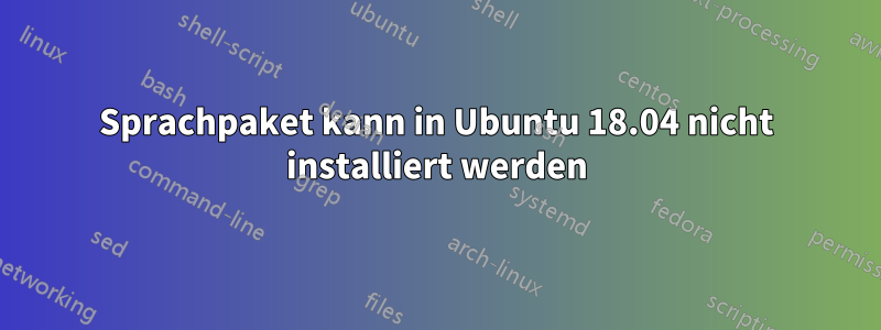 Sprachpaket kann in Ubuntu 18.04 nicht installiert werden