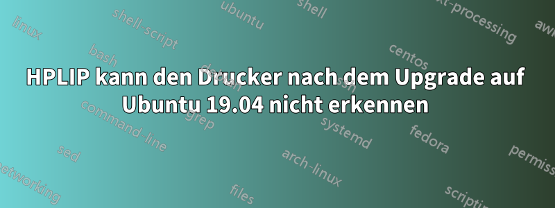 HPLIP kann den Drucker nach dem Upgrade auf Ubuntu 19.04 nicht erkennen