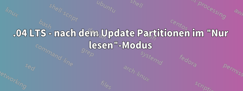 18.04 LTS - nach dem Update Partitionen im "Nur lesen"-Modus