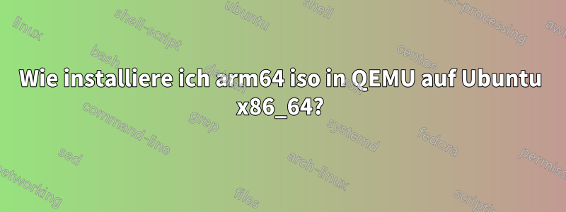 Wie installiere ich arm64 iso in QEMU auf Ubuntu x86_64?