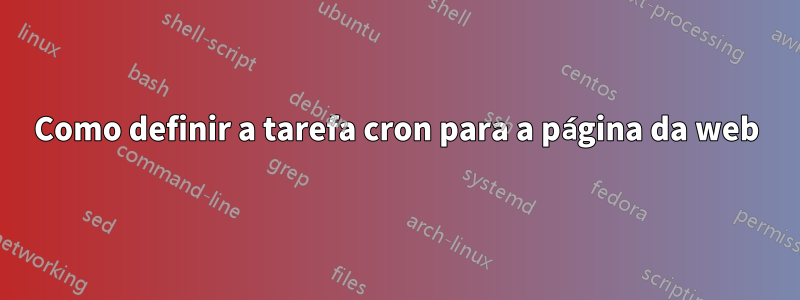 Como definir a tarefa cron para a página da web