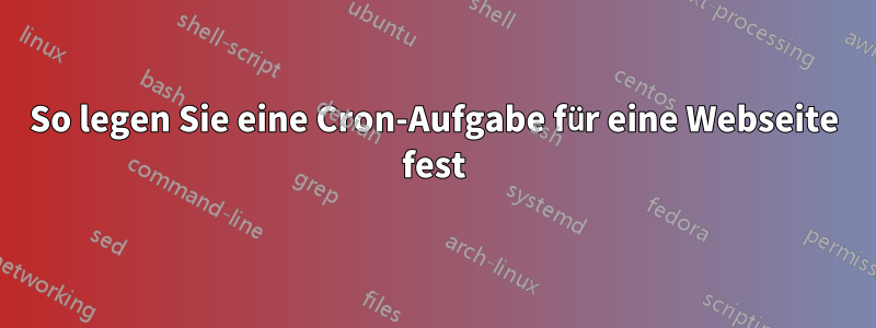 So legen Sie eine Cron-Aufgabe für eine Webseite fest