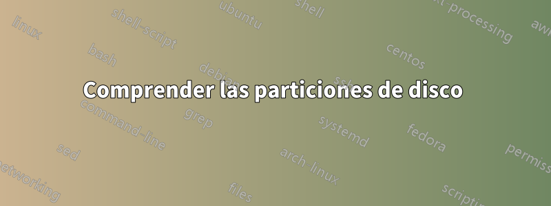 Comprender las particiones de disco