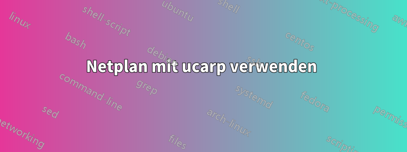 Netplan mit ucarp verwenden